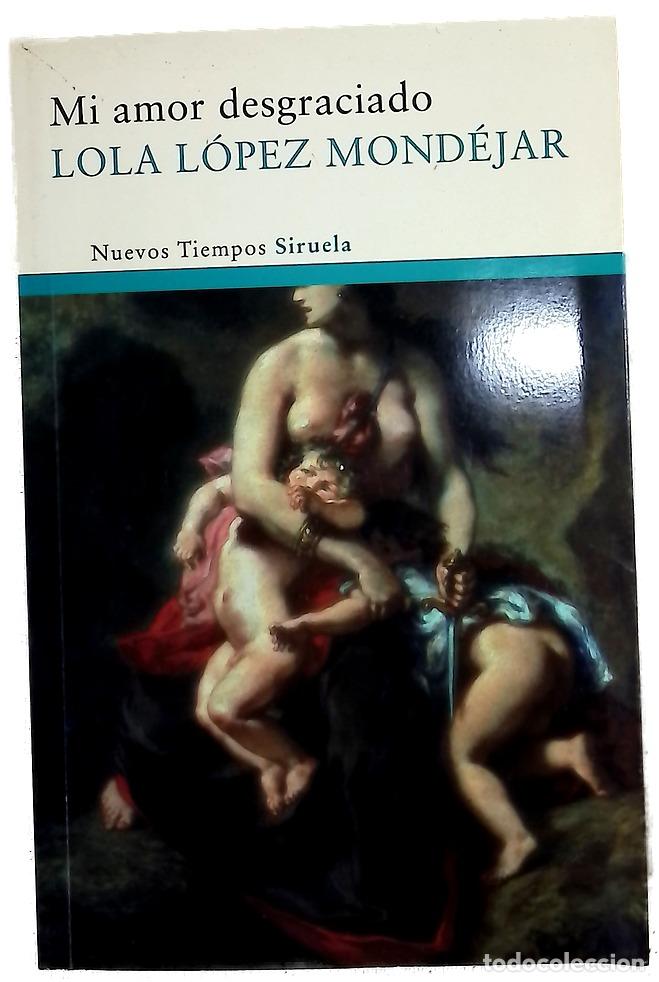 Libros: Mi amor desgraciado - L&oacute;pez Mond&eacute;jar, Lola