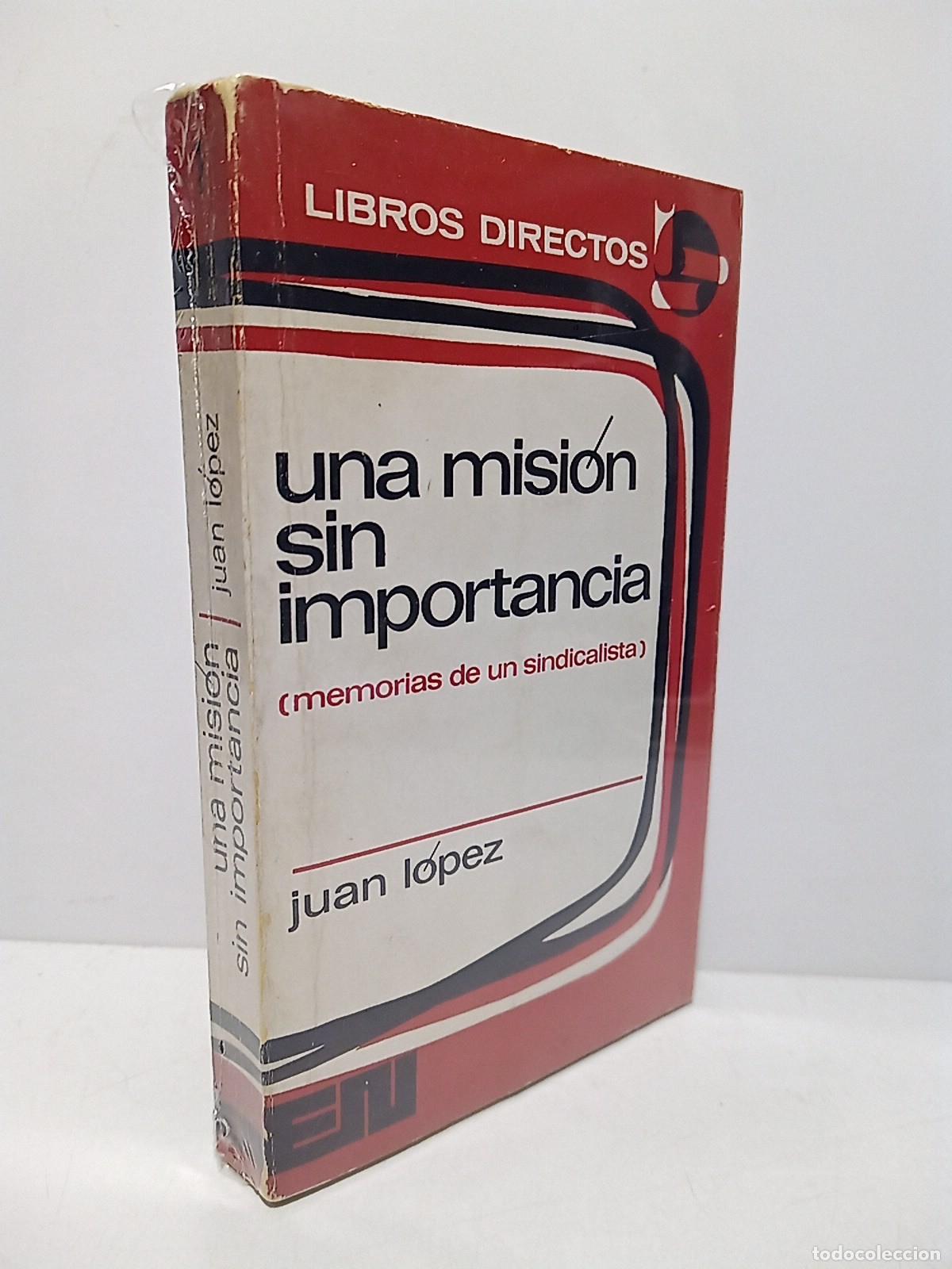 Livros em segunda m&atilde;o: LOPEZ, Juan [Juan L&oacute;pez S&aacute;nchez] - Una misi&oacute;n sin importancia: Memorias de un sindicalista / Prol.