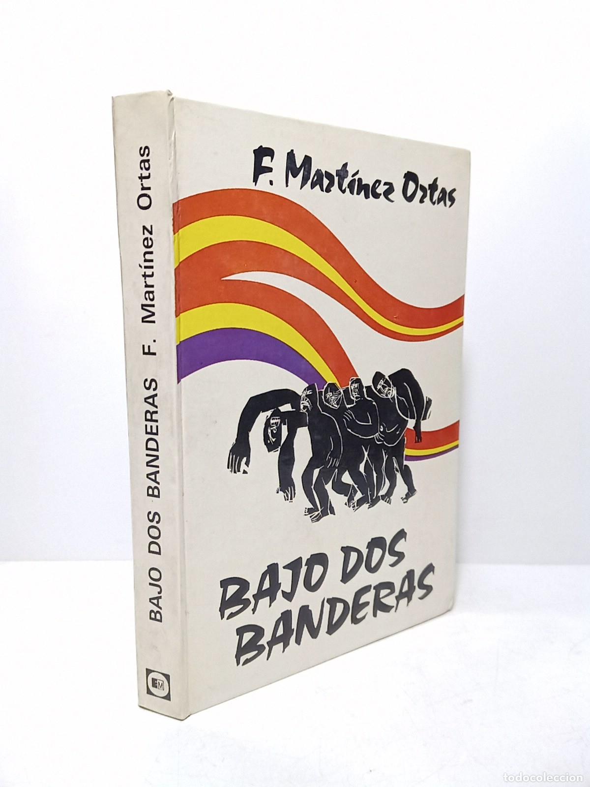 B&uuml;cher: MARTINEZ ORTAS, Francisco - Bajo dos banderas / Pr&oacute;logo de Max Aub