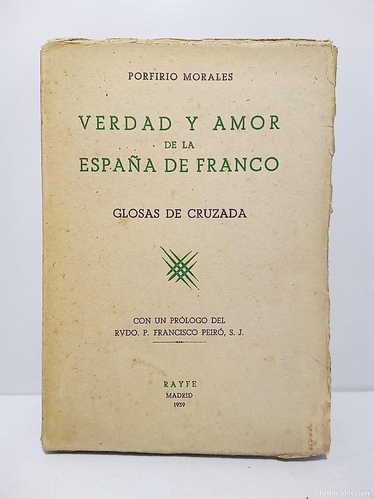 B&uuml;cher: MORALES, Pedro Porfirio - Verdad y amor de la Espa&ntilde;a de Franco: Glosas de Cruzada / Prol. del P. Pe
