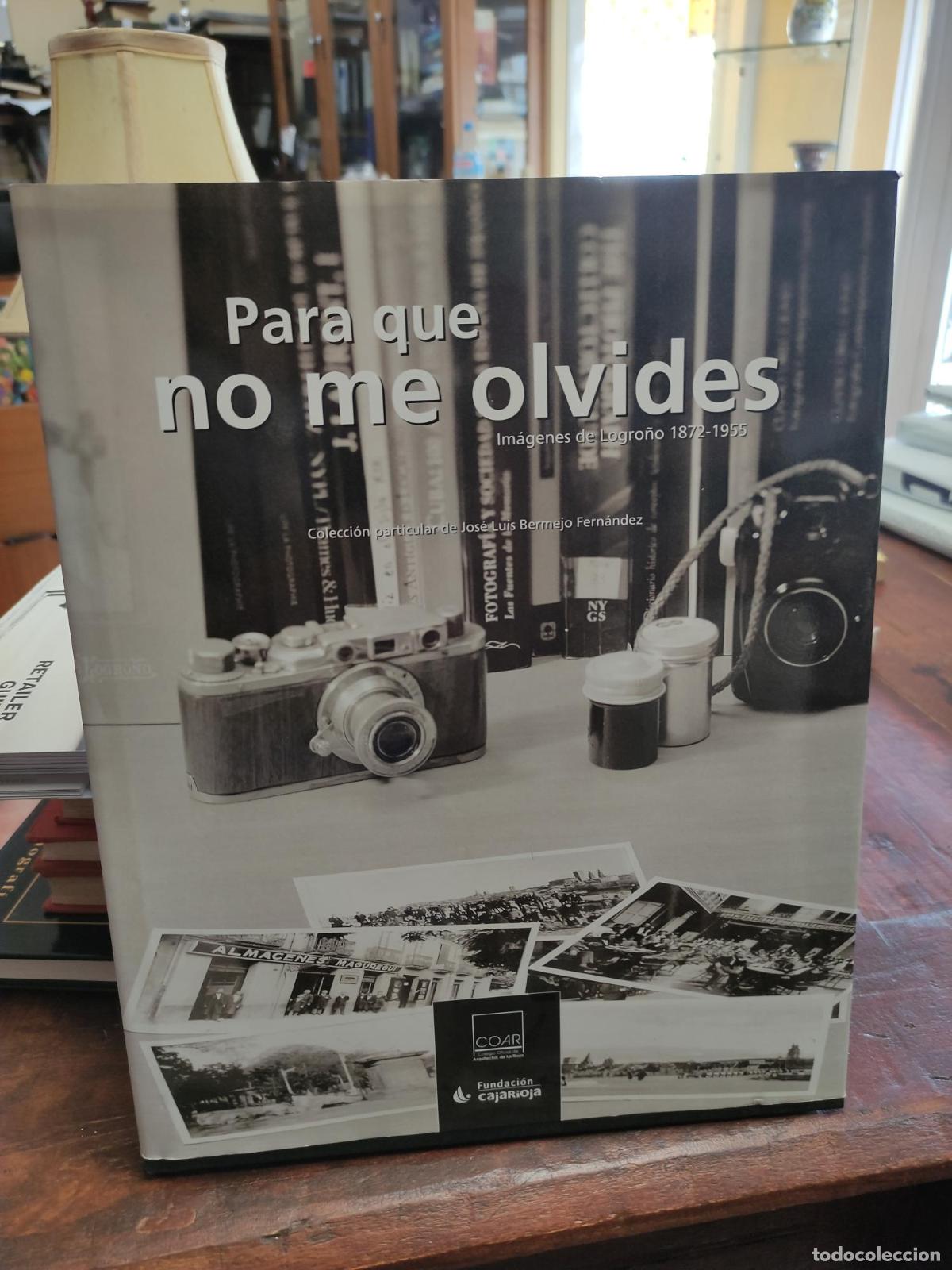 Libros: PARA QUE NO ME OLVIDES IMAGENES DE LOGRO&Ntilde;O 1872-1955 -