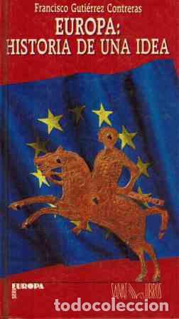 B&uuml;cher: Europa: Historia de una idea. - Guti&eacute;rrez Contreras, Francisco. TDK941