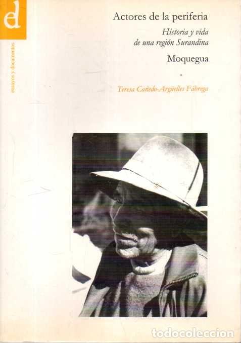 Libros: ACTORES DE LA PERIFERIA. HISTORIA Y VIDA DE UNA REGION SURANDINA. MOQUEGUA. - CA&Ntilde;EDO-ARG&Uuml;ELLES F&Aacute;BRE