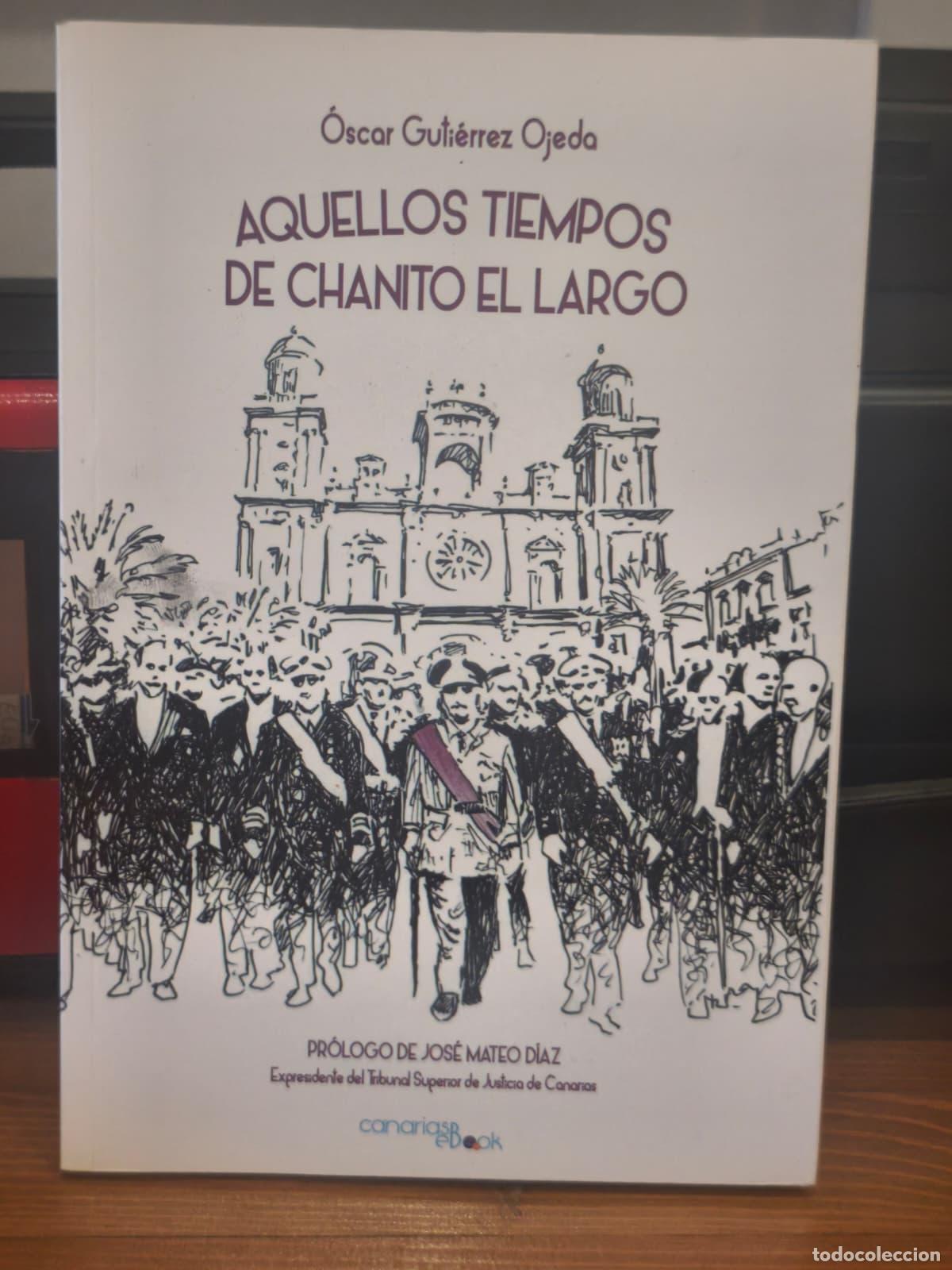 Libros: AQUELLOS TIEMPOS DE CHANITO EL LARGO Oscar Gutierrez Ojeda- Canarias ebook - 2016 (IB10459AF)