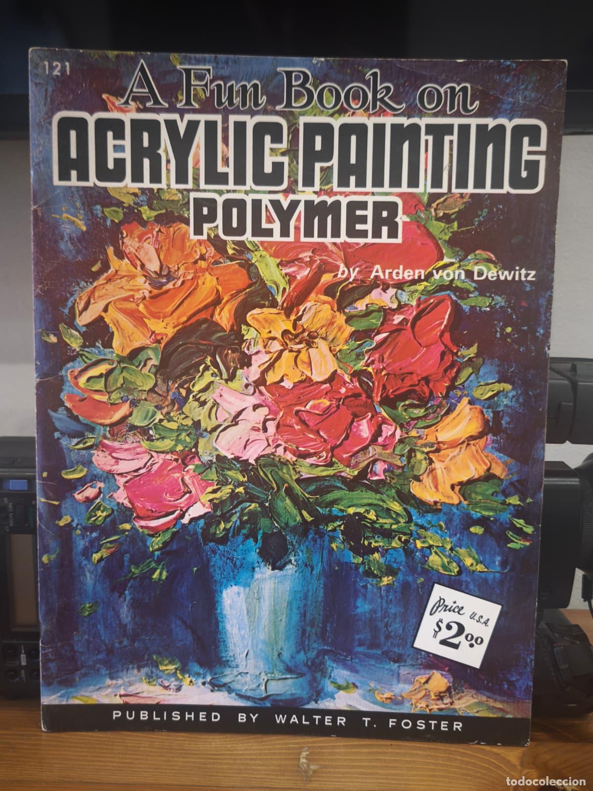 Libros: ACRYLIC PAINTING POLYMER - N&ordm; 121 - Arden Von Dewitz - Foster Art (IB10443EST4)