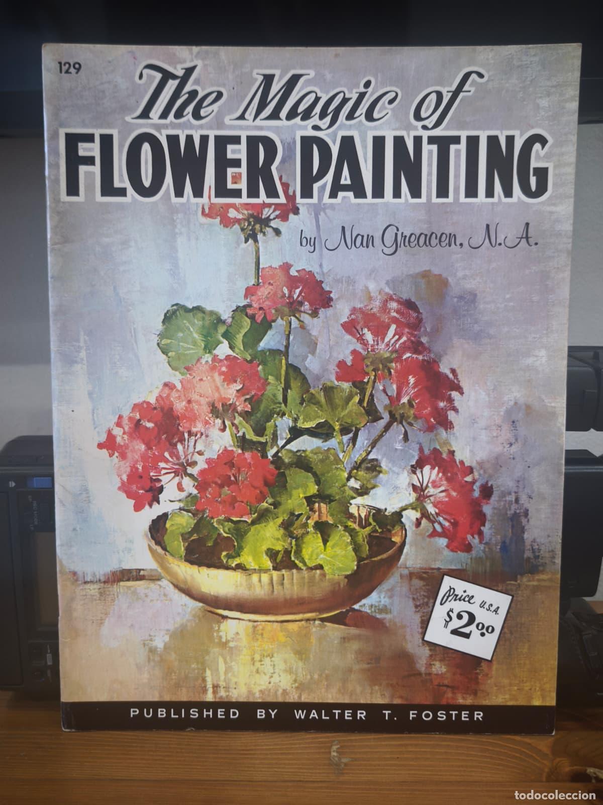 Libros: THE MAGIC OF FLOWER PAINTING - N&ordm; 129 - Nan Gracen - Foster Art (IB10446EST4)