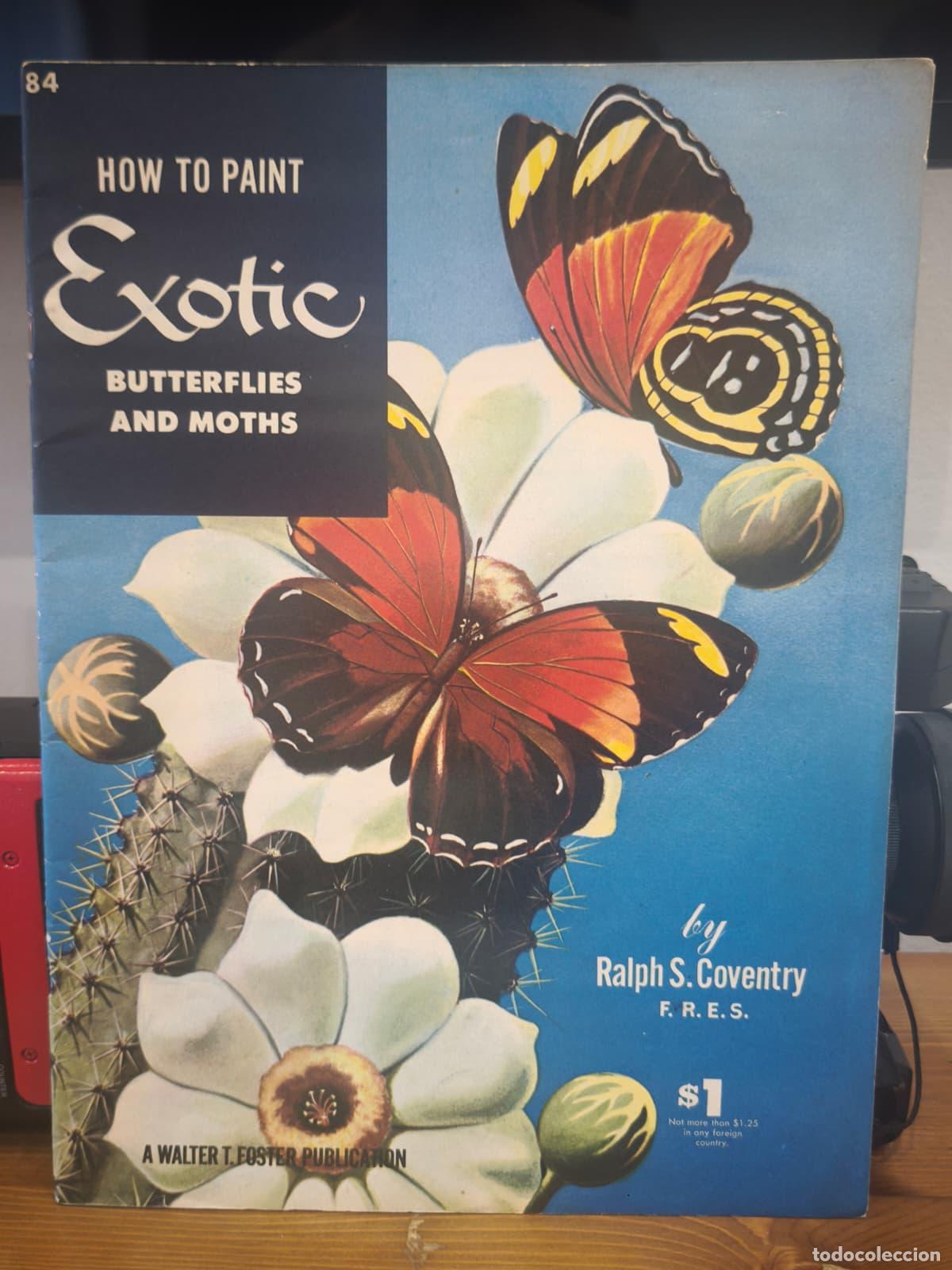 Libros: NOW TO PAINT EXOTIC BUTTERFLIES AND MOTHS - N&ordm; 84 - Ralph S. Coventry - Foster Art (IB10450EST4)