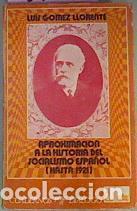 Libros: APROXIMACI&Oacute;N A LA HISTORIA DEL SOCIALISMO ESPA&Ntilde;OL (hasta 1921) - G&oacute;mez Llorente.Luis