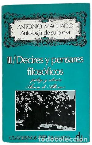 Libros: ANTOLOG&Iacute;A DE SU PROSA III DECIRES Y PENSARES FILOS&Oacute;FICOS - Machado,Antonio