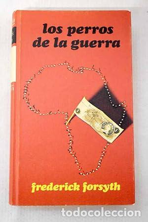 Libros: LOS PERROS DE LA GUERRA - Forsyth,Frederick