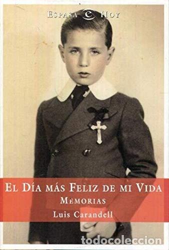 Libros: EL D&Iacute;A M&Aacute;S FELIZ DE MI VIDA MEMORIAS - Carandell,Luis