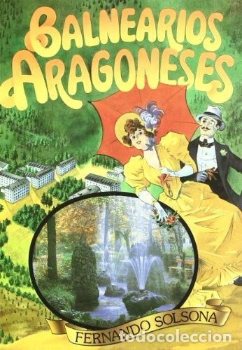 Libri di seconda mano: BALNEARIOS ARAGONESES pasado, presente y futuro - Solsona,Fernando