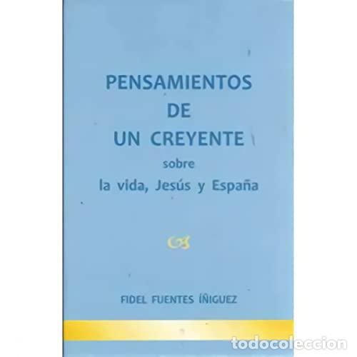 Libri di seconda mano: PENSAMIENTOS DE UN CREYENTE SOBRE LA VIDA,JES&Uacute;S Y ESPA&Ntilde;A - Fuentes &Iacute;&ntilde;iguez,Fidel