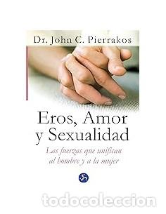 Libros: EROS,AMOR Y SEXUALIDAD - Pierrakos,Dr.John C.
