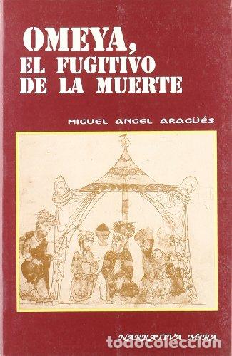 Libros: OMEYA,EL FUGITIVO DE LA MUERTE - Aragu&eacute;s,Miguel Angel