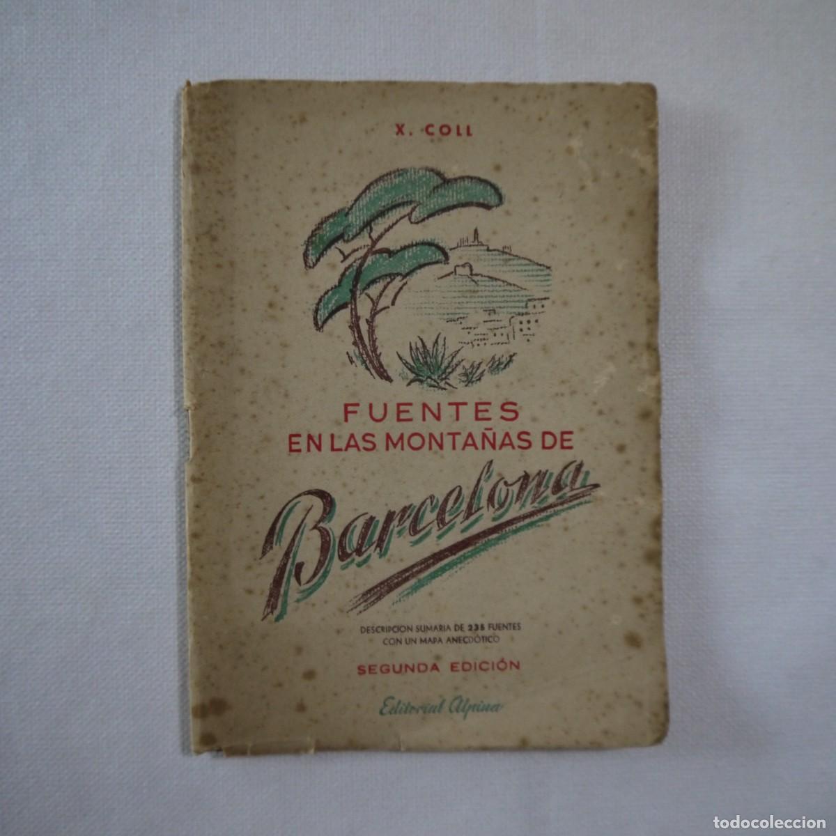 Libros: FUENTES EN LAS MONTA&Ntilde;AS DE BARCELONA - X. COLL - EDITORIAL ALPINA - 1956 - 2.&ordf; EDICI&Oacute;N
