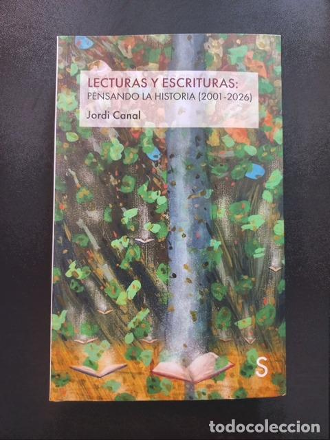 Libros: Jordi Canal - Lecturas y escrituras:. Pensando la historia (2001-2026)