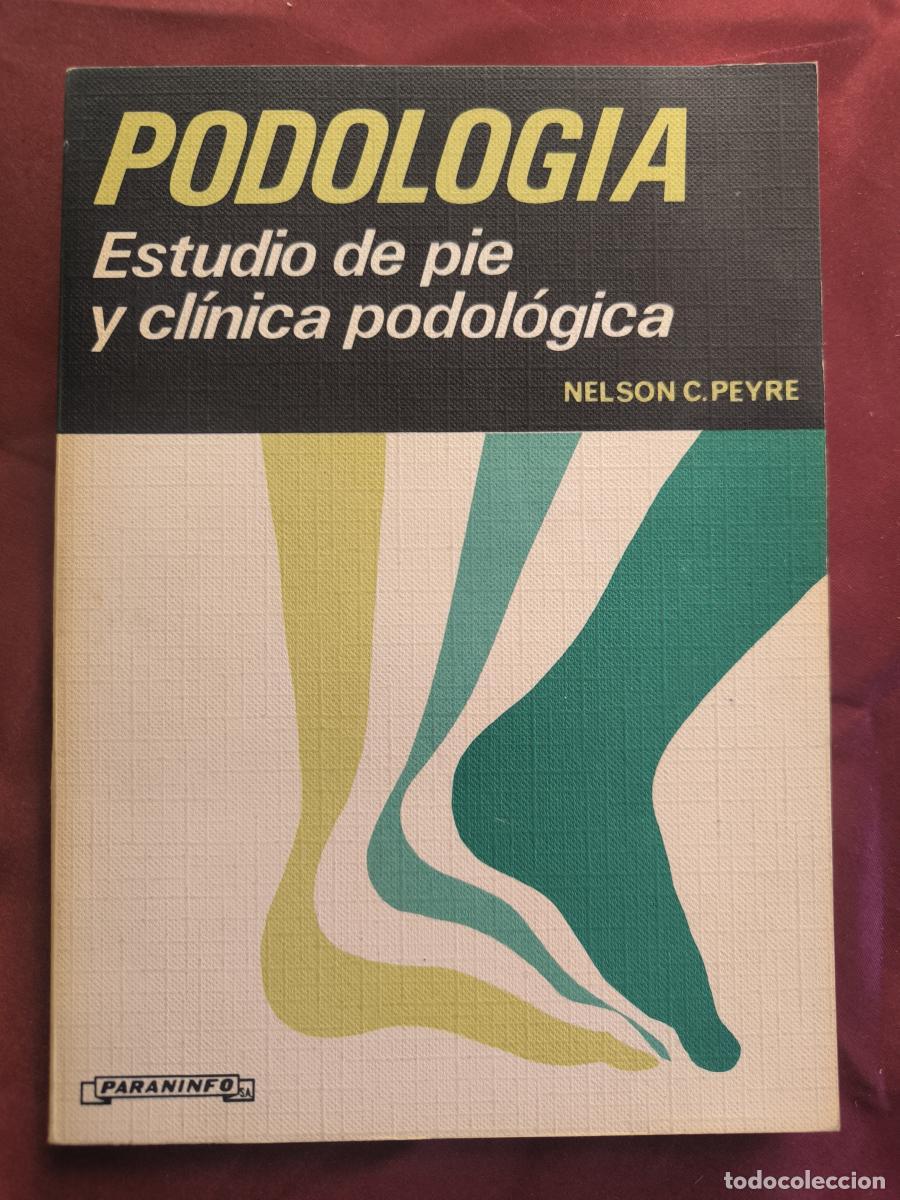 Libros: Podolog&iacute;a: Estudio del pie y cl&iacute;nica podol&oacute;gica. - Nelson C. Peyre.