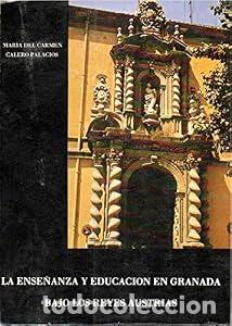 Libros: Ense&ntilde;anza y educaci&oacute;n en Granada bajo los Reyes Austrias, la - Mar&iacute;a del Carmen Calero Palacios