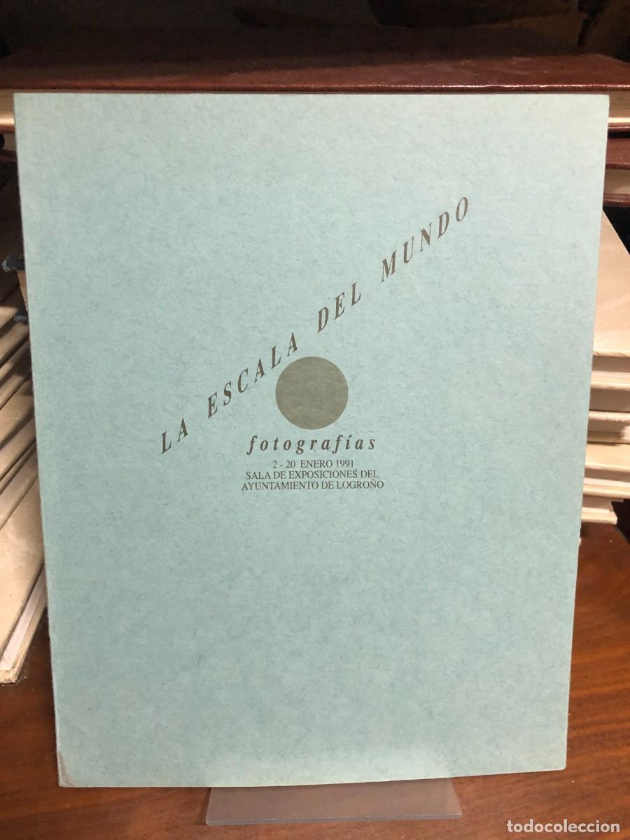 Libros: La escala del mundo Fotograf&iacute;as (Varios autores) Cat&aacute;logo Expo. Ayuntamiento de Logro&ntilde;o (1991)