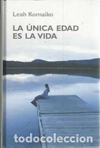 Libros: La &uacute;nica edad es la vida - Leah Komaiko