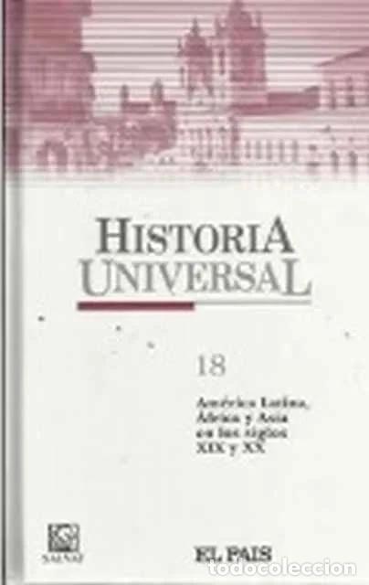 Libros: Historia Universal 18. Am&eacute;rica Latina, &Aacute;frica y Asia en los siglos XIX y XX - VV. AA.