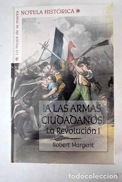 Libros: &iexcl;A las armas, ciudadanos! Revoluci&oacute;n Francesa I- 9788467460155