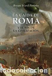 Libros: La ca&iacute;da de Roma y el fin de la civilizaci&oacute;n- 9788467023633