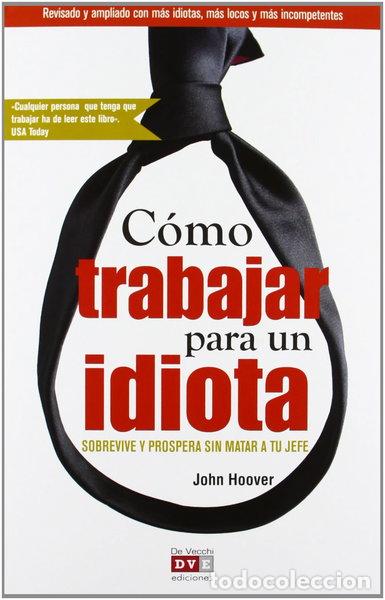 Libros: C&oacute;mo trabajar para un idiota- 9788431552459