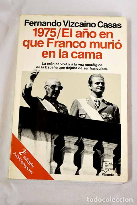 Libros: 1975, el a&ntilde;o en que Franco muri&oacute; en la cama. - Vizca&iacute;no Casas, Fernando. TDK881
