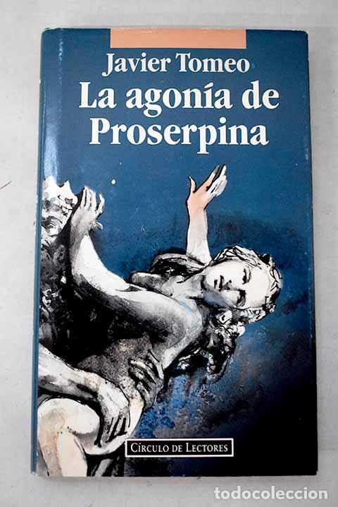 Libros: La agon&iacute;a de Proserpina.- Tomeo, Javier