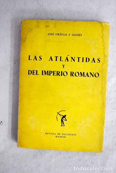 Libros: Las Atl&aacute;ntidas: Del Imperio romano.- Ortega y Gasset, Jos&eacute;