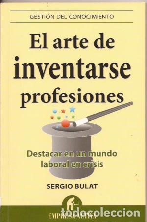 books: El arte de inventarse profesiones. Destacar en un mundo laboral en crisis. - Sergio Bulat. TDK652