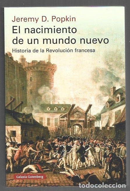 Libros: NACIMIENTO DE UN MUNDO NUEVO - EL. HISTORIA DE LA REVOLUCION FRANCESA - POPKIN, JEREMY D.