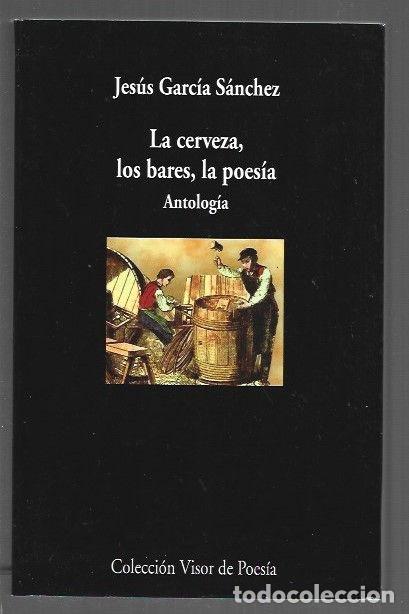 Livres: CERVEZA, LOS BARES, LA POESIA - LA. ANTOLOGIA - GARCIA SANCHEZ, JESUS