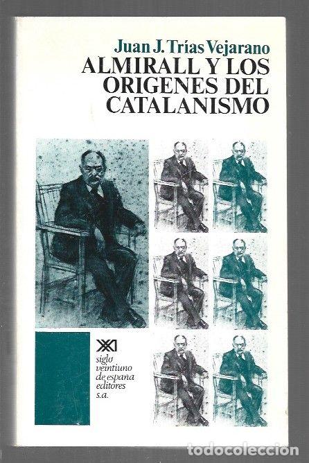 books: ALMIRALL Y LOS ORIGENES DEL CATALANISMO - TRIAS VEJARANO, JUAN J.