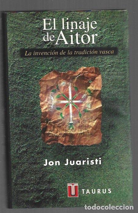 books: LINAJE DE AITOR - EL. LA INVENCION DE LA TRADICION VASCA - JUARISTI, JON