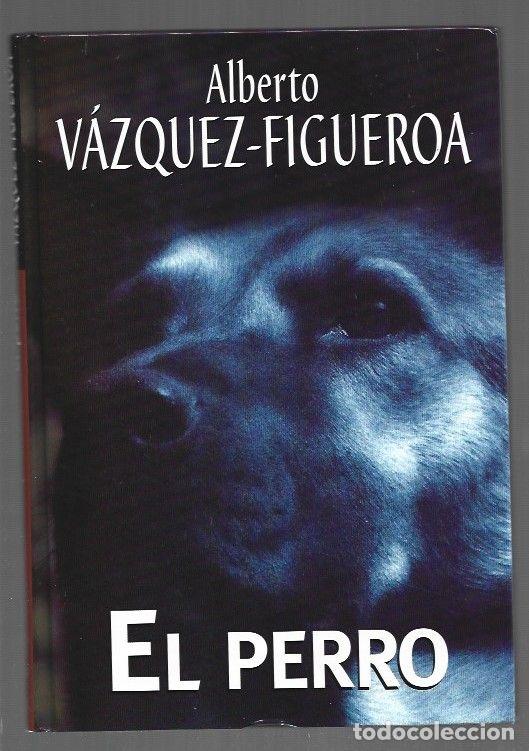 Libros: PERRO - EL - VAZQUEZ-FIGUEROA, ALBERTO