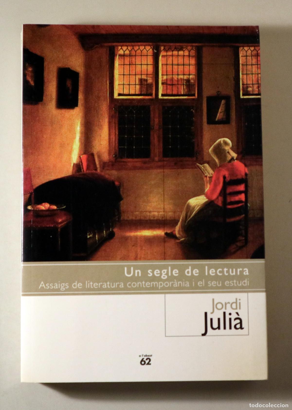 books: JULI&Agrave;, Jordi - UN SEGLE DE LECTURA. Assaigs de literatura contempor&agrave;nia i el seu estudi - Barcelona