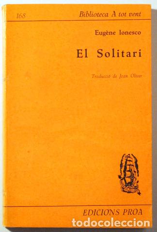 books: IONESCO, Eug&egrave;ne - Tr. Joan Oliver - EL SOLITARI - Barcelona 1974 - 1&ordf; edici&oacute; en catal&agrave;