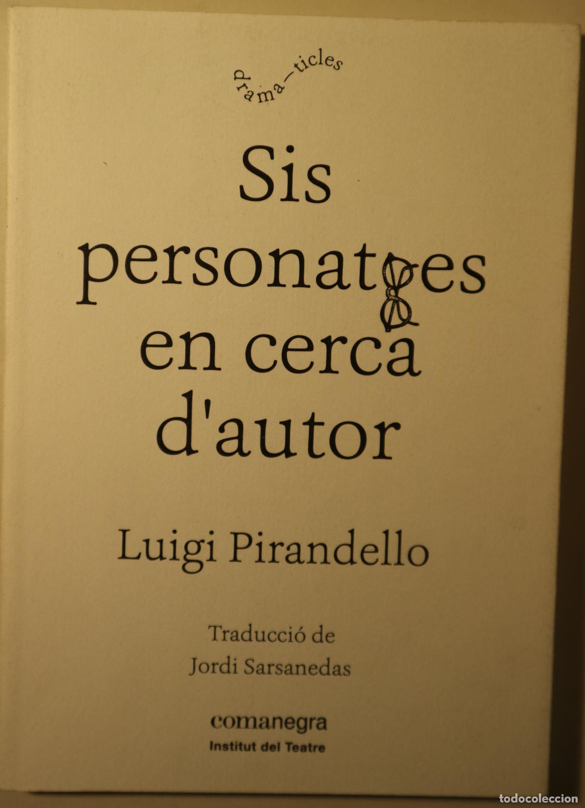 Libri di seconda mano: PIRAMDELLO, Luigi - Tr. Jordi Sarsanedas - SIS PERSONATGES EN CERCA D'AUTOR - Barcelona 2016