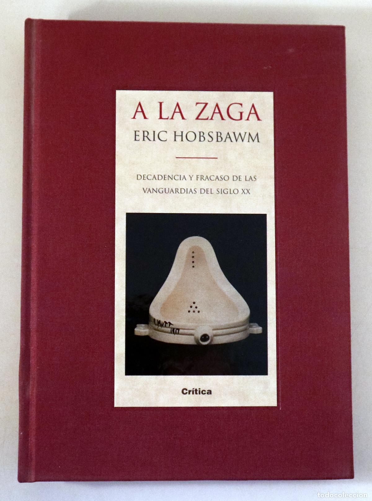 Libri di seconda mano: HOBSBAWM, Eric - A LA ZAGA. Decadencia y fracaso de las vanguardias del siglo XX - Barcelona 1999 -