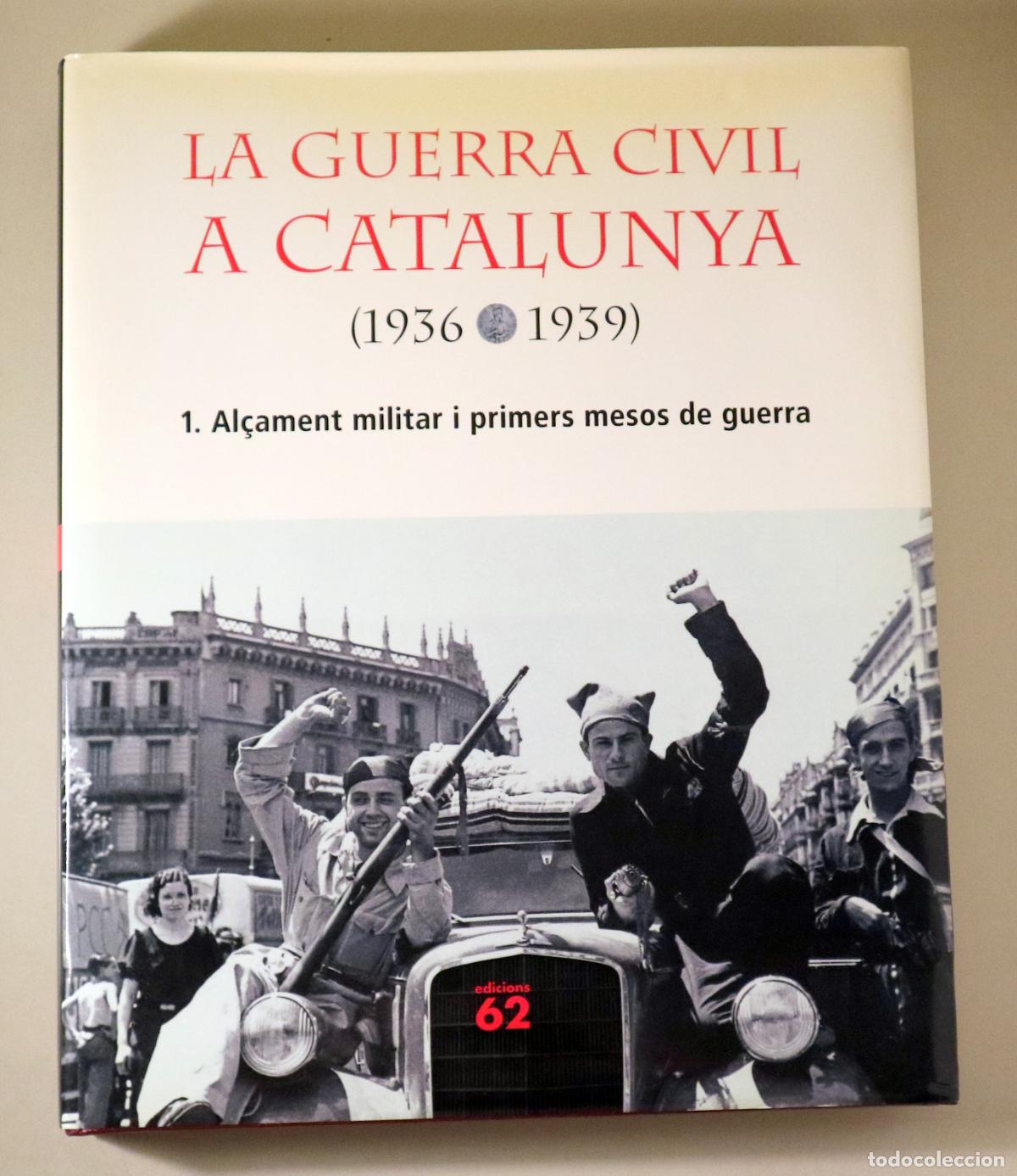 Libros: LA GUERRA CIVIL A CATALUNYA 1936-1939 1. Al&ccedil;ament militar i primers mesos de guerra - Barcelona 2004