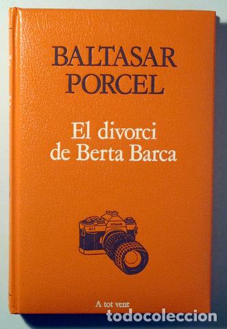B&uuml;cher: PORCEL, Baltasar - EL DIVORCI DE BERTA BARCA - Barcelona 1989 - 1&ordf; edici&oacute;