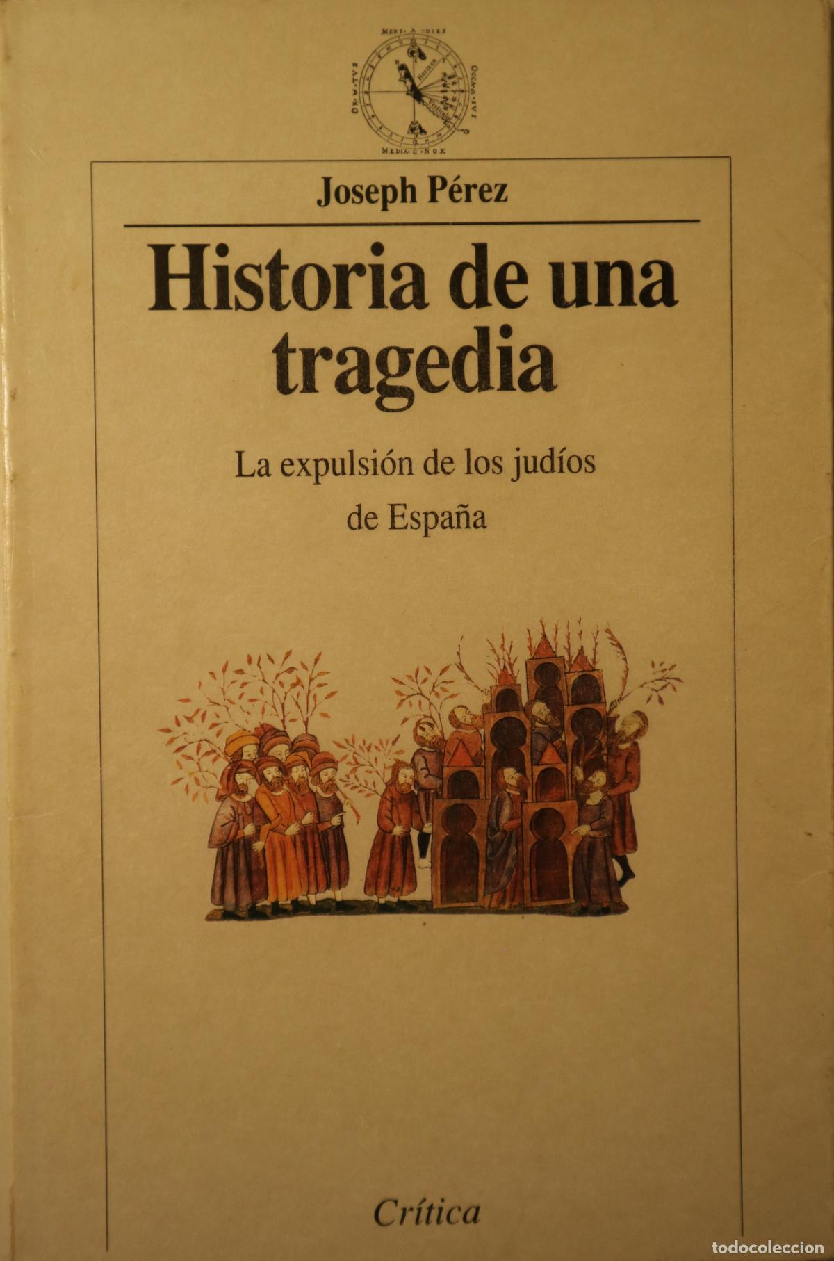Libros: P&Eacute;REZ, Joseph - HISTORIA DE UNA TRAGEDIA. La expulsi&oacute;n de los jud&iacute;os de Espa&ntilde;a - Barcelona 1993