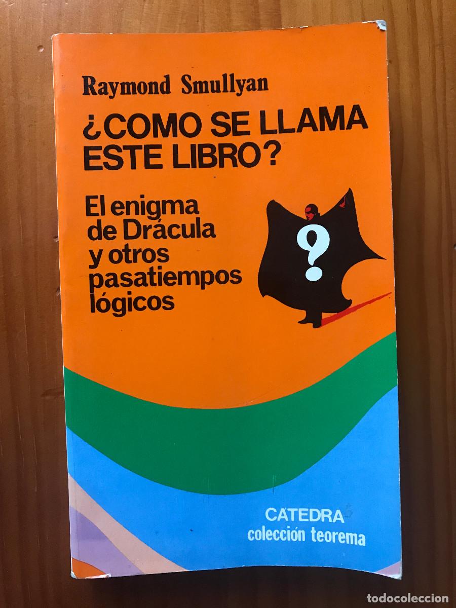 Libros: C&oacute;mo se llama este libro? El enigma de Dr&aacute;cula y otros pasatiempos l&oacute;gicos / Raymond Smullyan