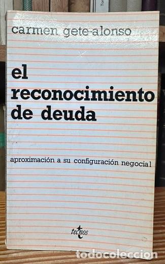 Libros: EL RECONOCIMIENTO DE DEUDA. Aproximaci&oacute;n a su configuraci&oacute;n negocial - GETE-ALONSO Y CALERA, Carmen