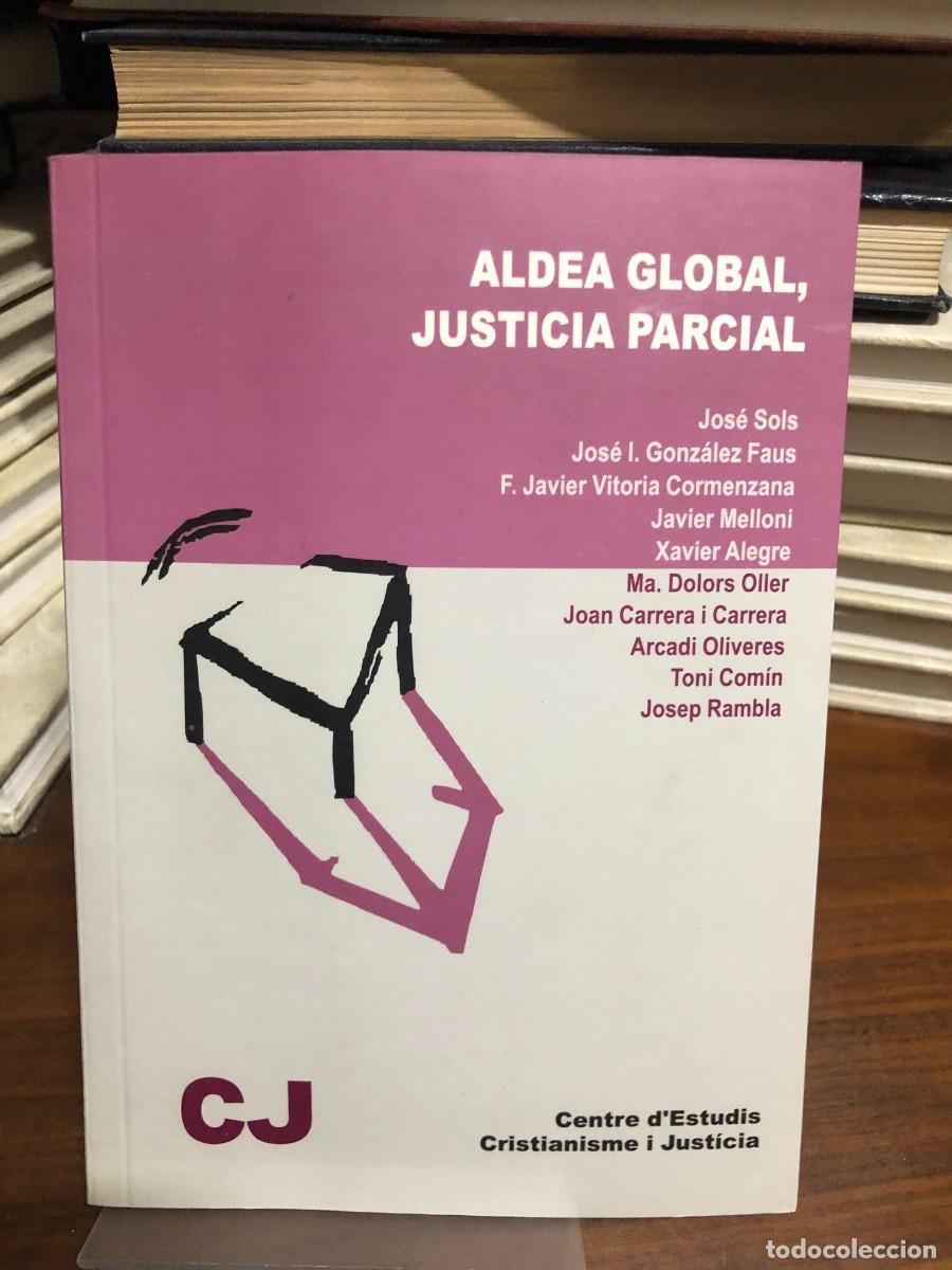 Libros: Aldea global, justicia parcial Jos&eacute; Sols, Jos&eacute; I. Gonz&aacute;lez Faus, Javier Melloni, et al.