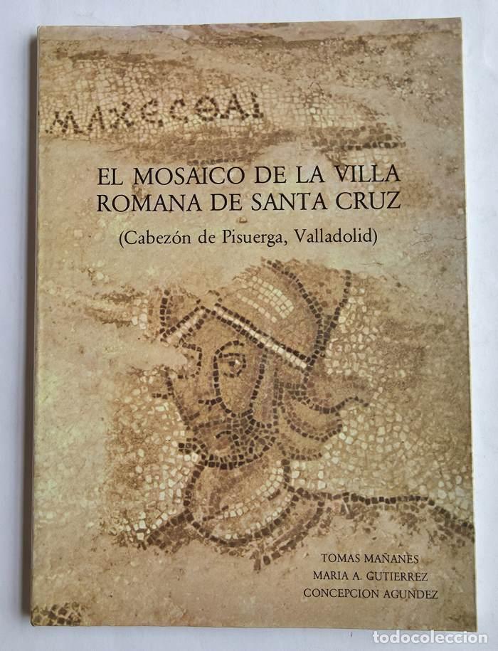 Libri di seconda mano: EL MOSAICO DE LA VILLA ROMANA DE SANTA CRUZ (CABEZ&Oacute;N DE PISUERGA, VALLADOLID) - Tom&aacute;s Ma&ntilde;anes P&eacute;rez;