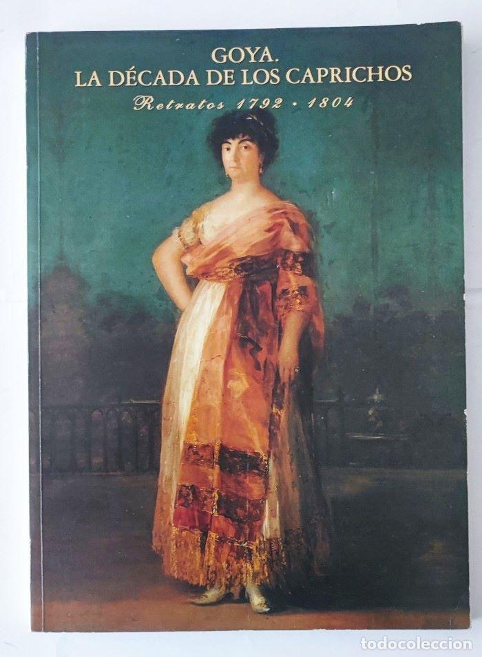 Libros: GOYA, LA D&Eacute;CADA DE LOS CAPRICHOS. RETRATOS, 1792-1804 - Nigel Glendinning